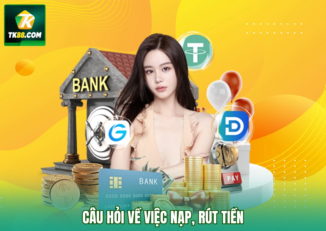 Câu hỏi về nạp rút tiền